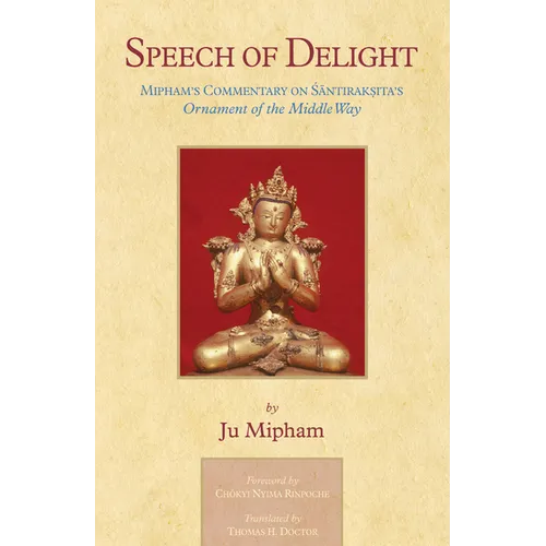 Speech of Delight: Mipham's Commentary on Santaraksita's Ornament of the Middle Way