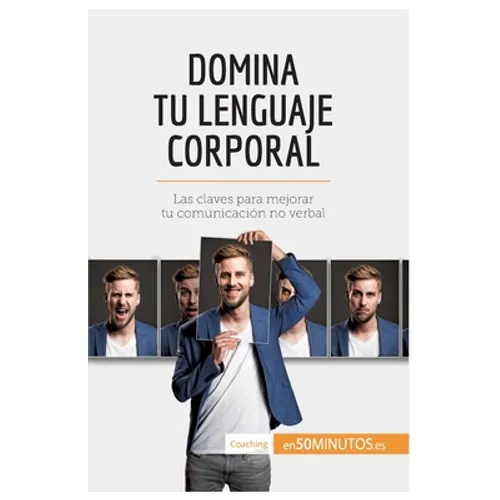 Domina tu lenguaje corporal: Las claves para mejorar tu comunicación no verbal
