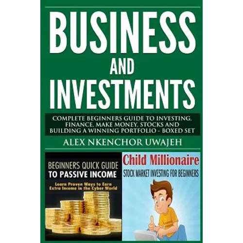 Business and Investments: Complete Beginners Guide to Investing, Finance, Make Money, Stocks and Building a Winning Portfolio - Boxed Set