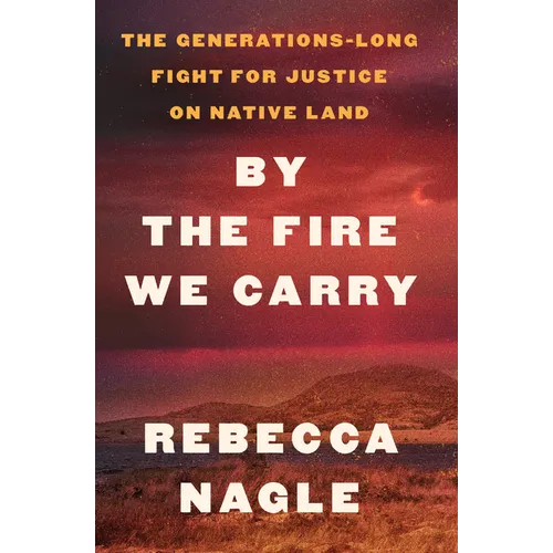 By the Fire We Carry: The Generations-Long Fight for Justice on Native Land