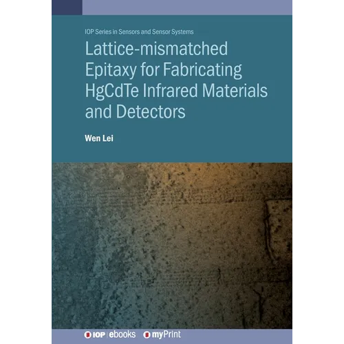 Lattice-mismatched Epitaxy for Fabricating HgCdTe Infrared Materials and Detectors: HgCdTe infrared materials and detectors