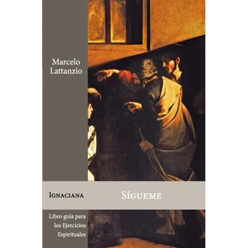 Sígueme: Libro guía para los Ejercicios espirituales de San Ignacio de Loyola