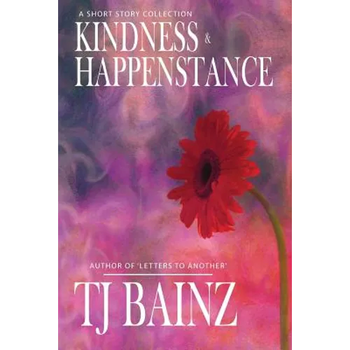 Kindness and Happenstance: A Short Story Collection