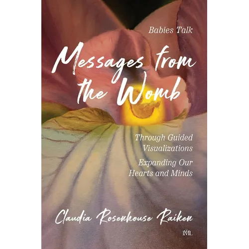 Messages from the Womb: Babies Talk Through Guided Visualizations Expanding Our Hearts and Minds