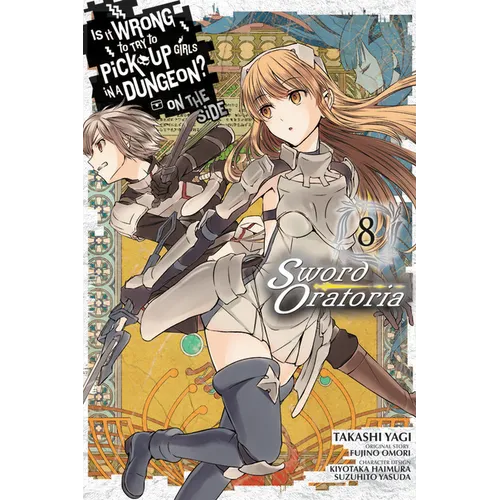 Is It Wrong to Try to Pick Up Girls in a Dungeon? on the Side: Sword Oratoria, Vol. 8 (Manga)