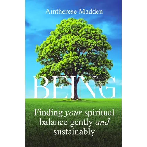 Being: Finding your spiritual balance gently and sustainably