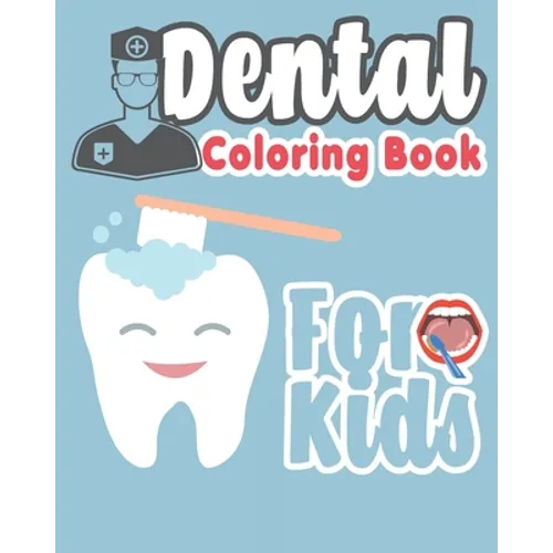 Dental Coloring Book For Kids: Great Gift Idea Dental coloring book for children who love dentists and wish to be a dentist when they grow up