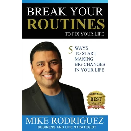 Break Your Routines to Fix Your Life: 5 Ways to Make Big Life Changes