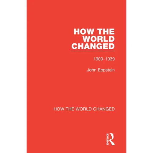How the World Changed: Volume 1 1900-1939