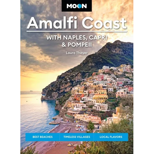 Moon Amalfi Coast: With Naples, Capri & Pompeii: Best Beaches, Timeless Villages, Local Flavors