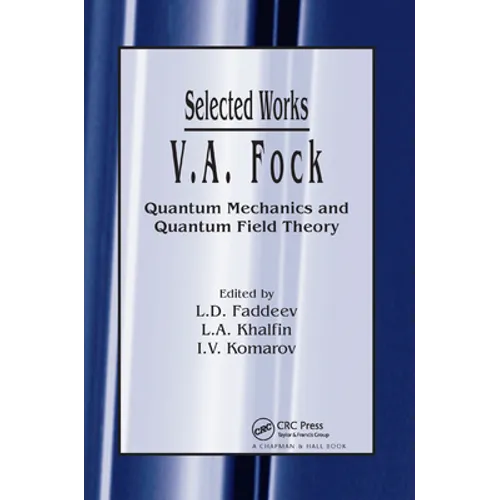V.A. Fock - Selected Works: Quantum Mechanics and Quantum Field Theory