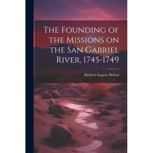 The Founding of the Missions on the San Gabriel River, 1745-1749
