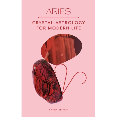 Aries: Crystal Astrology for Modern Life
