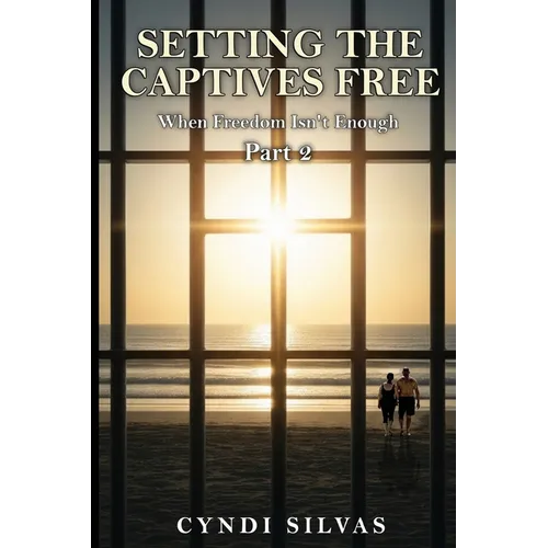 Setting The Captives Free: When Freedom Isn't Enough