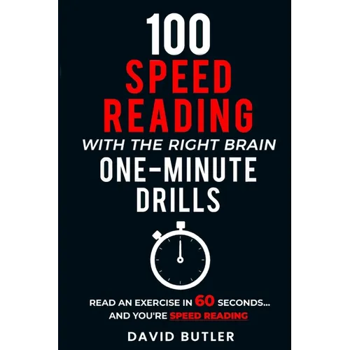 100 Speed Reading with the Right Brain One-Minute Drills: Read an Exercise in 60 Seconds... and You're Speed Reading!