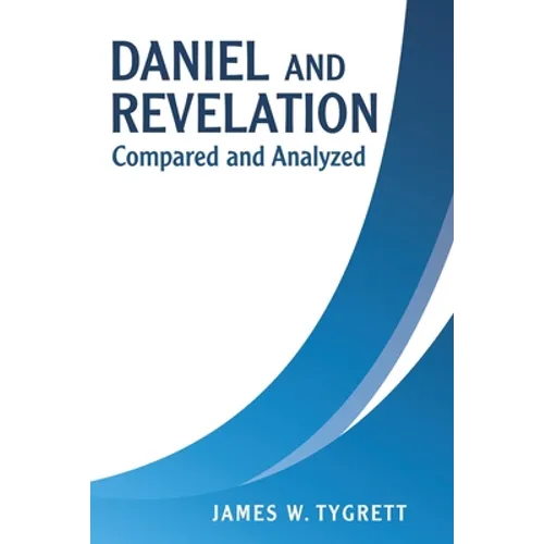 Daniel and Revelation: Compared and Analyzed