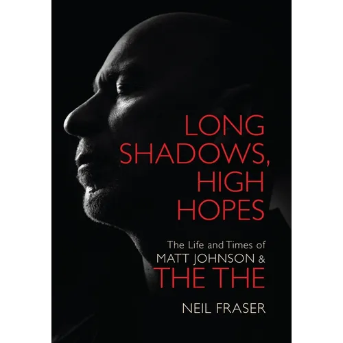 Long Shadows, High Hopes: The Life and Times of Matt Johnson & the the