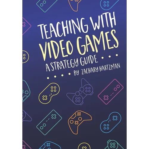 Teaching With Video Games: A Strategy Guide