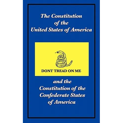 The Constitution of the United States of America and the Constitution of the Confederate States of America: A Comparative Edition of Two Foundational
