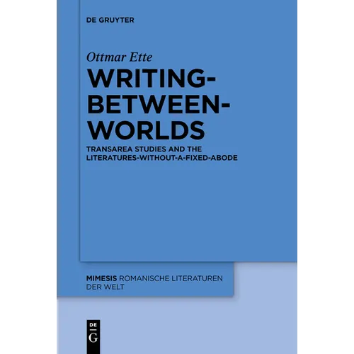 Writing-Between-Worlds: Transarea Studies and the Literatures-Without-A-Fixed-Abode