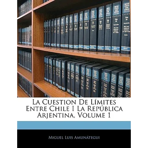 La Cuestion De Límites Entre Chile I La República Arjentina, Volume 1