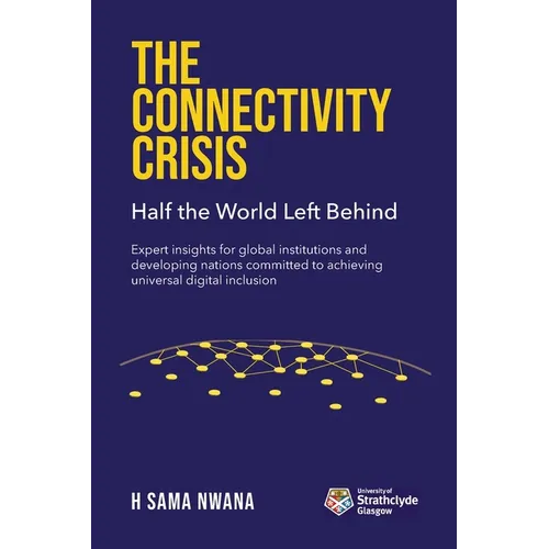 The Connectivity Crisis: Half the World Left Behind