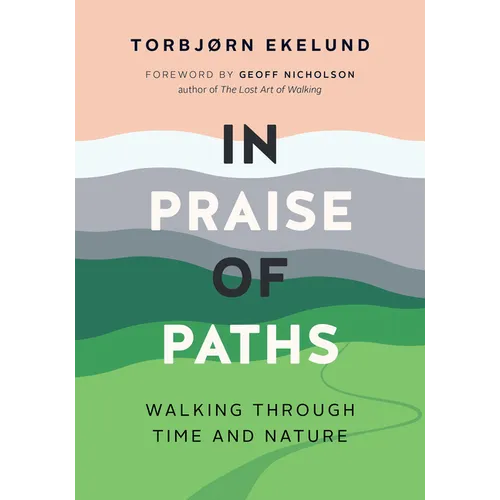 In Praise of Paths: Walking Through Time and Nature