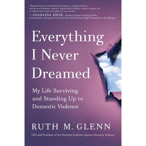 Everything I Never Dreamed: My Life Surviving and Standing Up to Domestic Violence