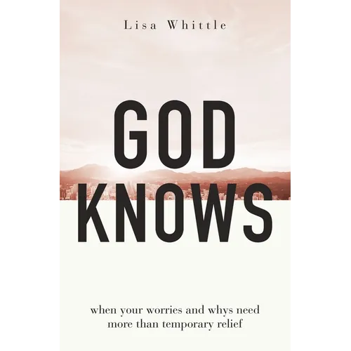 God Knows: When Your Worries and Whys Need More Than Temporary Relief