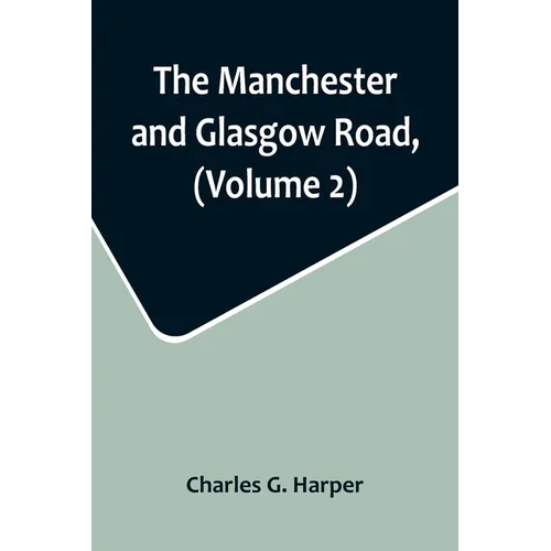The Manchester and Glasgow Road, (Volume 2); This Way to Gretna Green