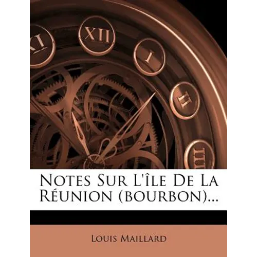 Notes Sur L'île De La Réunion (bourbon)...