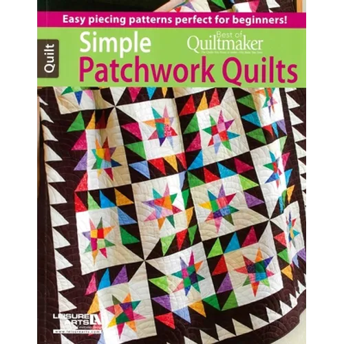 Simple Patchwork Quilts--Best of Quiltmaker: Easy Piecing Patterns Perfect for Beginners!