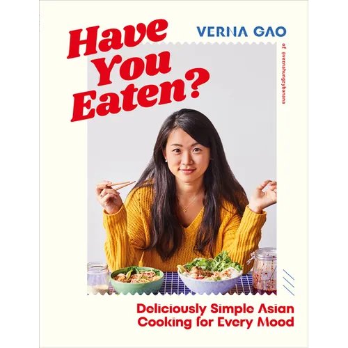Have You Eaten?: Deliciously Simple Asian Cooking for Every Mood