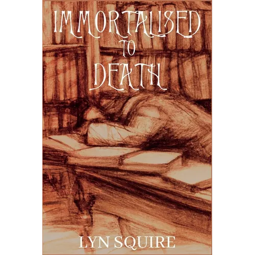 Immortalised to Death: The Dunston Burnett Trilogy
