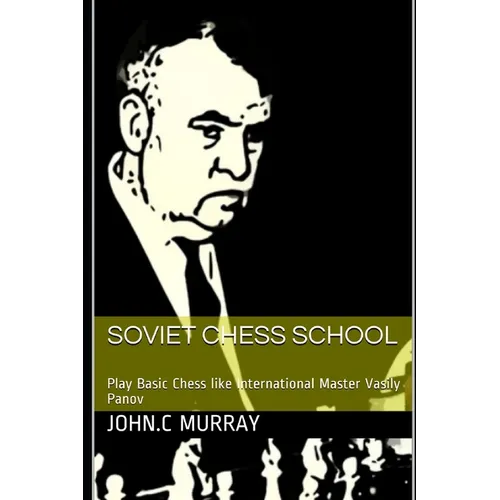 Soviet Chess School: Play Basic Chess like International Master Vasily Panov