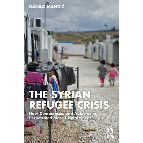 The Syrian Refugee Crisis: How Democracies and Autocracies Perpetrated Mass Displacement