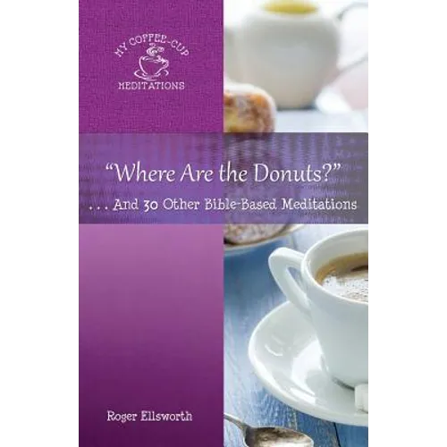 "Where Are the Donuts?": . . .And 30 Other Bible-Based Meditations