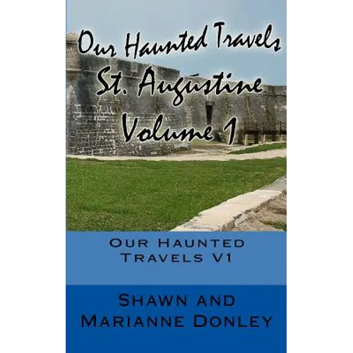 Our Haunted Travels - St. Augustine - V1: St. Augustine