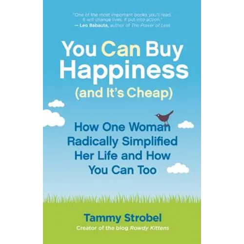 You Can Buy Happiness (and It's Cheap): How One Woman Radically Simplified Her Life and How You Can Too