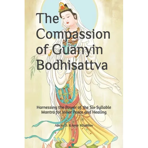 The Compassion of Guanyin Bodhisattva: Harnessing the Power of the Six-Syllable Mantra for Inner Peace and Healing