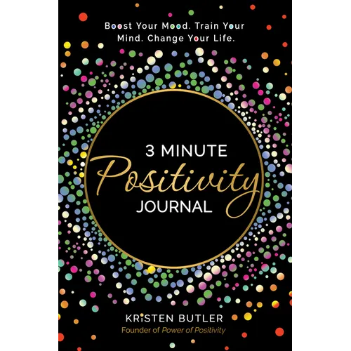 3 Minute Positivity Journal: Boost Your Mood. Train Your Mind. Change Your Life.