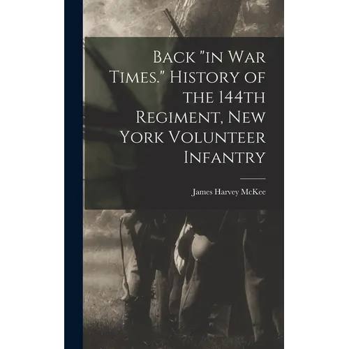 Back "in war Times." History of the 144th Regiment, New York Volunteer Infantry