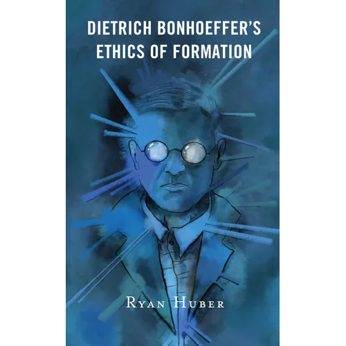 Dietrich Bonhoeffer's Ethics of Formation