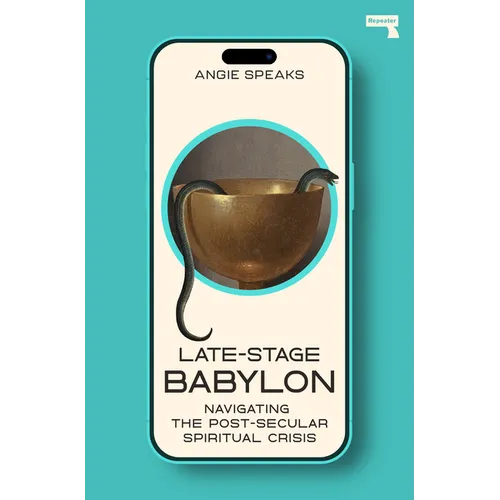 Late-Stage Babylon: Navigating the Post-Secular Spiritual Crisis