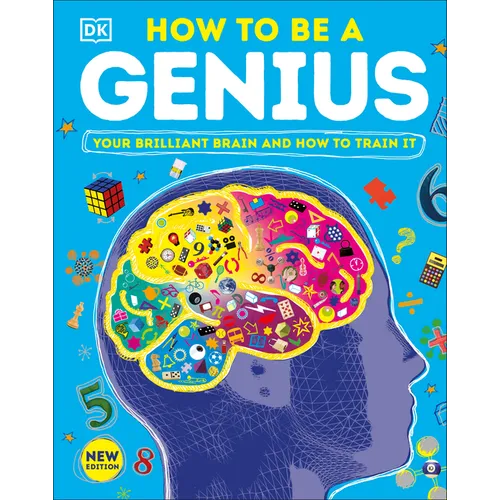 How to Be a Genius: Your Brilliant Brain and How to Train It