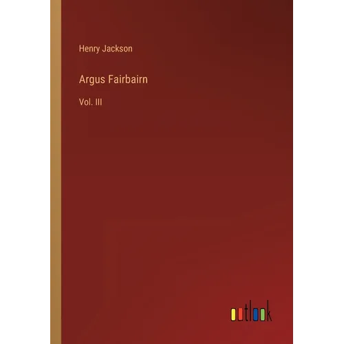 Argus Fairbairn: Vol. III