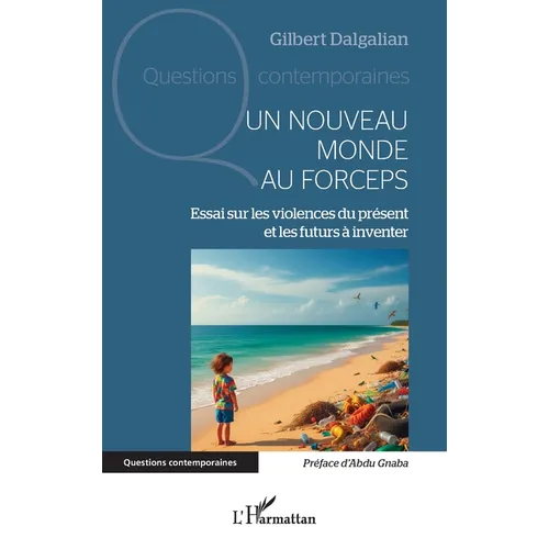 Un nouveau monde au forceps: Essai sur les violences du présent et les futurs à inventer