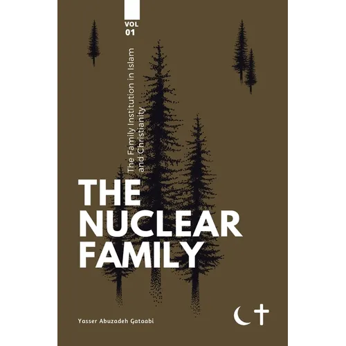 The Family institution in Islam and Christianity- Vol 1: The Nuclear Family