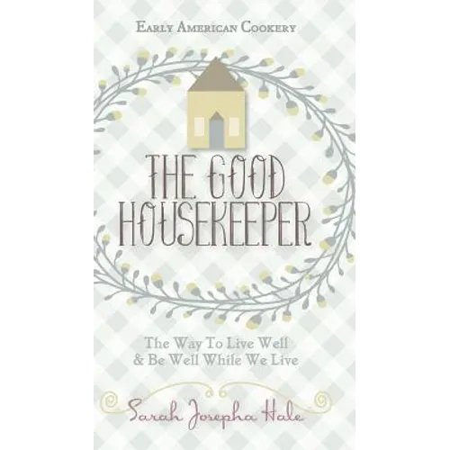 Early American Cookery: "The Good Housekeeper," 1841