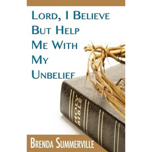 Lord I Believe, But Help Me With My Unbelief